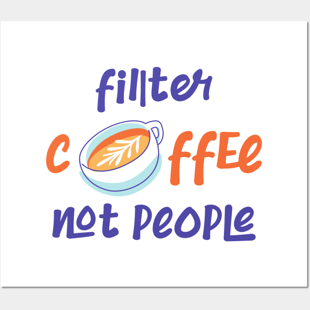 Filter Coffee Not people Wall Art by CreativeWidgets